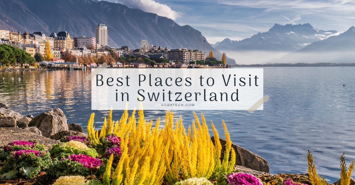 Top 10 Beautiful Places To Visit In Switzerland - VogaTech